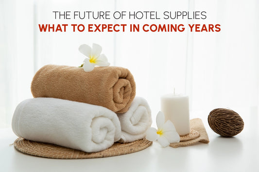 The Future of Hotel Supplies: What to Expect in Coming Years
